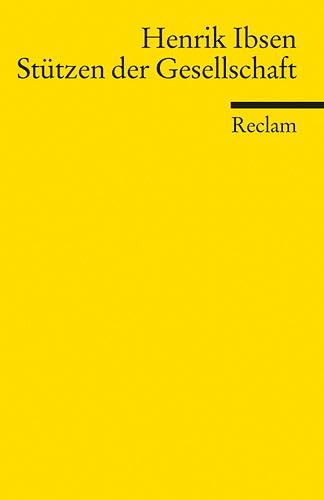 Stützen der Gesellschaft: Ibsen, Henrik – Literaturklassiker in deutscher Übersetzung; Klassenlektüre (Reclams Universal-Bibliothek)