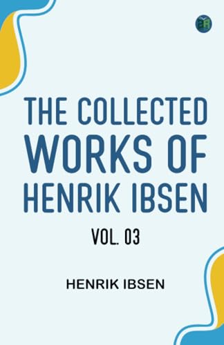 The Collected Works of Henrik Ibsen Vol. 03 The Collected Works of Henrik Ibsen Vol. 03 von Zinc Read