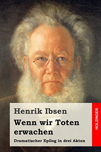 Wenn wir Toten erwachen: Dramatischer Epilog in drei Akten Wenn wir Toten erwachen: Dramatischer Epilog in drei Akten von CREATESPACE