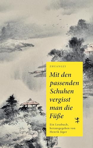 Mit den passenden Schuhen vergisst man die Füße: Ein Zhuangzi Lesebuch (Asiathek) von Matthes & Seitz Verlag