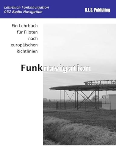 Funknavigation (Farbdruckversion): 062 Radio Navigation - ein Lehrbuch für Piloten nach europäischen Richtlinien von K.L.S. Publishing