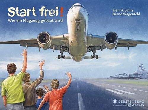 Start frei!: Wie ein Flugzeug gebaut wird