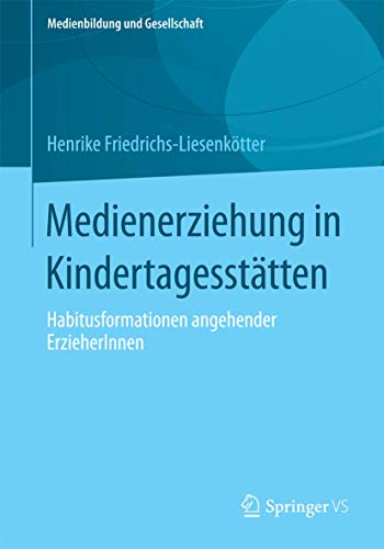 Medienerziehung in Kindertagesstätten: Habitusformationen angehender ErzieherInnen (Medienbildung und Gesellschaft, Band 34) von Springer VS