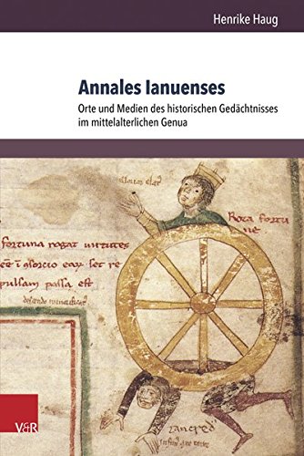 Annales Ianuenses: Orte und Medien des historischen Gedächtnisses im mittelalterlichen Genua (Orbis Mediaevalis) von V & R Unipress GmbH