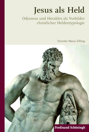 Jesus als Held. Odysseus und Herakles als Vorbilder christlicher Heldentypologie