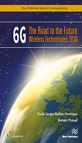 6G: The Road to the Future Wireless Technologies 2030 (River Publishers in Communications)