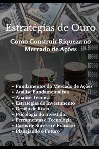 Estratégias de Ouro: Como Construir Riqueza no Mercado de Ações Estratégias de Ouro: Como Construir Riqueza no Mercado de Ações von Independently published