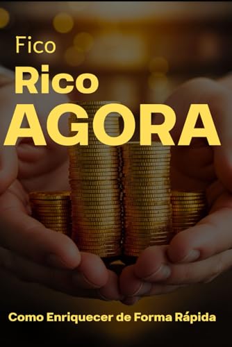 Fico Rico Agora: Como Enriquecer de Forma Rápida Fico Rico Agora: Como Enriquecer de Forma Rápida von Independently published