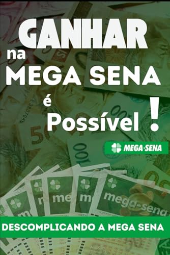 Ganhar na Mega Sena é Possível: Descomplicando a Mega Sena Ganhar na Mega Sena é Possível: Descomplicando a Mega Sena von Independently published