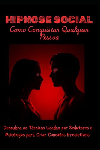 HIPNOSE SOCIAL: Como Conquistar Qualquer Pessoa HIPNOSE SOCIAL: Como Conquistar Qualquer Pessoa von Independently published