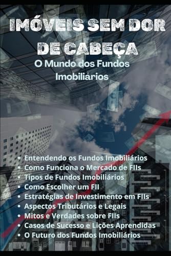 Imóveis sem Dor de Cabeça: O Mundo dos Fundos Imobiliários Imóveis sem Dor de Cabeça: O Mundo dos Fundos Imobiliários von Independently published