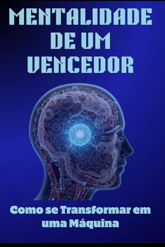Mentalidade de um Vencedor: Como se transformar em uma Máquina Mentalidade de um Vencedor: Como se transformar em uma Máquina von Independently published
