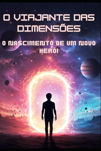 O Viajante das Dimensões: O Nascimento de um Novo Herói O Viajante das Dimensões: O Nascimento de um Novo Herói von Independently published