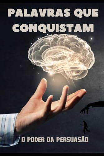 Palavras que Conquistam: O Poder da Persuasão Palavras que Conquistam: O Poder da Persuasão von Independently published