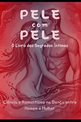 Pele com Pele: O Livro dos Segredos Íntimos Pele com Pele: O Livro dos Segredos Íntimos von Independently published
