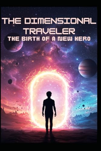 The Dimensional Traveler: The Birth of a New Hero The Dimensional Traveler: The Birth of a New Hero von Independently published