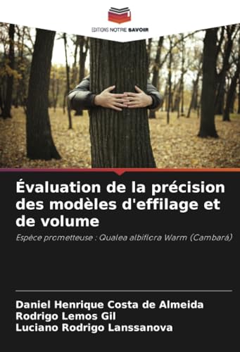 Évaluation de la précision des modèles d'effilage et de volume: Espèce prometteuse : Qualea albiflora Warm (Cambará) von Editions Notre Savoir