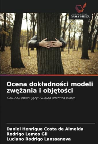 Ocena dokładności modeli zwężania i objętości: Gatunek obiecujący: Qualea albiflora Warm: Gatunek obiecuj¿cy: Qualea albiflora Warm von Wydawnictwo Nasza Wiedza