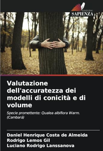 Valutazione dell'accuratezza dei modelli di conicità e di volume: Specie promettente: Qualea albiflora Warm. (Cambará) von Edizioni Sapienza
