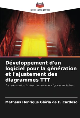 Développement d'un logiciel pour la génération et l'ajustement des diagrammes TTT: Transformation isotherme des aciers hypoeutectoïdes von Editions Notre Savoir