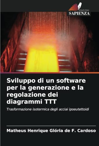 Sviluppo di un software per la generazione e la regolazione dei diagrammi TTT: Trasformazione isotermica degli acciai ipoeutettoidi von Edizioni Sapienza