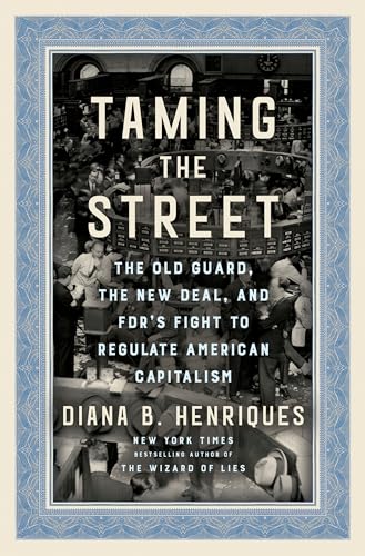 Taming the Street: The Old Guard, the New Deal, and FDR's Fight to Regulate American Capitalism von Random House