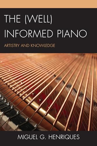 The (Well) Informed Piano: Artistry and Knowledge von Rowman & Littlefield Publishers