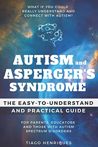 Autism and Asperger's Syndrome: The Easy-to-Understand and Practical Guide for Parents, Educators and Those with Autism Spectrum Disorders: What if you could really understand and connect with autism? von Independently Published