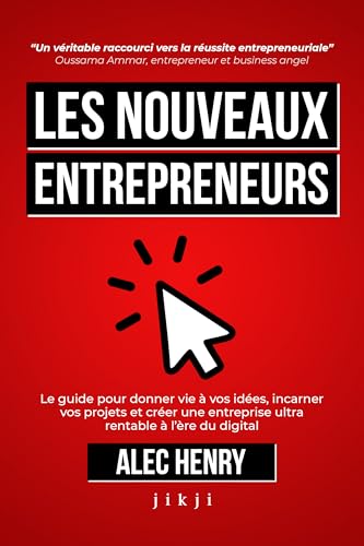 Les Nouveaux Entrepreneurs: Le guide pour donner vie à vos idées, incarner vos projets et créer une entreprise ultra rentable à l’ère du digital Les Nouveaux Entrepreneurs: Le guide pour donner vie à vos idées, incarner vos projets et créer une entreprise ultra rentable à l’ère du digital
