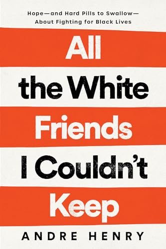 All the White Friends I Couldn't Keep: Hope--and Hard Pills to Swallow--About Fighting for Black Lives von Convergent Books
