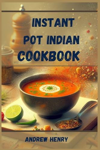 INSTANT POT INDIAN COOKBOOK: Authentic Indian Flavors Made Effortless with Your Instant Pot (2024) von ANDREW HENRY
