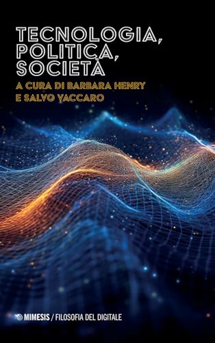 Tecnologia, politica, società (Filosofia del digitale) von Mimesis