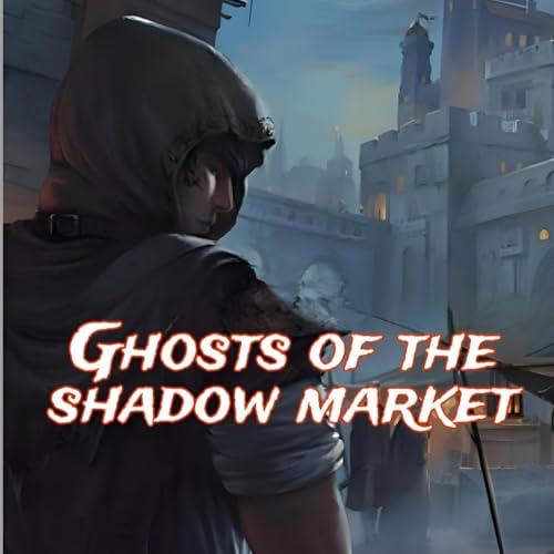Ghosts of the Shadow Market: Tales of Greed and Shadows: New Illustrated Version Of 2024