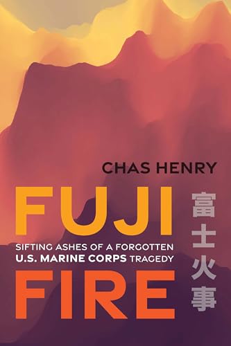 Fuji Fire: Sifting Ashes of a Forgotten U.S. Marine Corps Tragedy von Potomac Books Inc