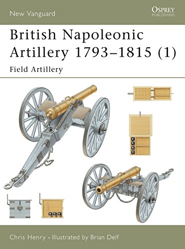 British Napoleonic Artillery 1793-1815: Field Artillery (New Vanguard, 60)