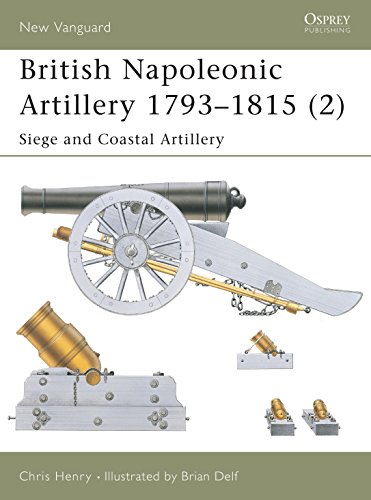 British Napoleonic Artillery 1793-1815 2: Siege and Coastal Artillery (65) (New Vanguard, 65, Band 65)