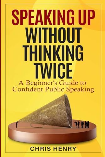 Speaking Up Without Thinking Twice: A Beginner's Guide To Confident Public Speaking von Independently published