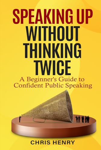 Speaking Up Without Thinking Twice: A Beginner's Guide To Confident Public Speaking von Independently published