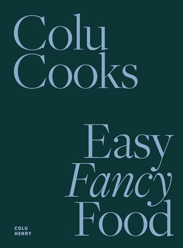 Colu Cooks: Easy Fancy Food