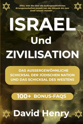 Israel Und Zivilisation: Das Aussergewöhnliche Schicksal Der Jüdischen Nation Und Das Schicksal Des Westens von Independently published