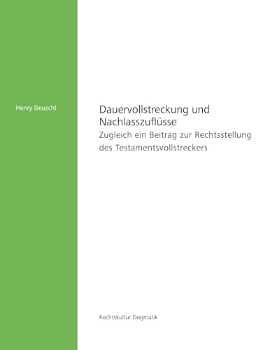 Dauervollstreckung und Nachlasszuflüsse: Zugleich ein Beitrag zur Rechtsstellung des Testamentsvollstreckers (Rechtskultur Dogmatik) von Edition Rechtskultur