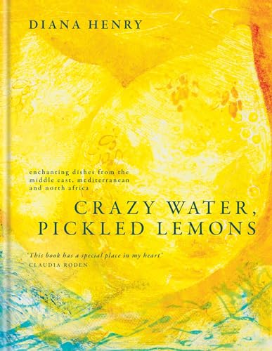 Crazy Water, Pickled Lemons: Enchanting dishes from the Middle East, Mediterranean and North Africa Crazy Water, Pickled Lemons: Enchanting dishes from the Middle East, Mediterranean and North Africa