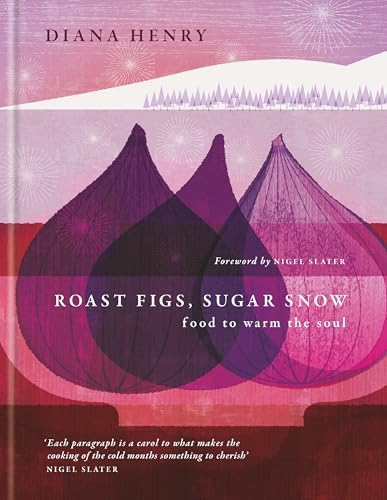 Roast Figs, Sugar Snow: Food to Warm the Soul von Aster