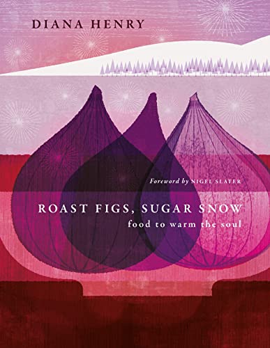 Roast Figs, Sugar Snow: Food to Warm the Soul von Aster