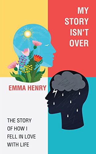 My Story Isn't Over: The Story of How I Fell in Love with Life von AuthorHouse UK