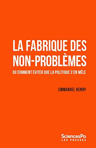 La fabrique des non-problème - Ou comment éviter que la poli: Ou comment éviter que la politique s'en mêle La fabrique des non-problème - Ou comment éviter que la poli: Ou comment éviter que la politique s'en mêle von SCIENCES PO