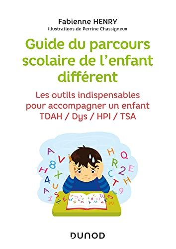 Guide du parcours scolaire de l'enfant différent: Les outils indispensables pour accompagner un enfant TDAH / Dys / HPI / TSA