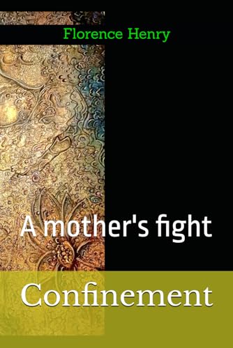 Confinement: A mother's fight (Florence Henry) von Independently published