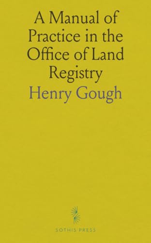 A Manual of Practice in the Office of Land Registry von Sothis Press