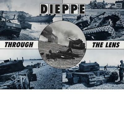 Dieppe Through the Lens of the German War Photographer (After the Battle S.)